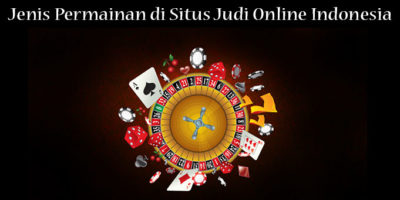 Jenis Permainan di Situs Judi Online Indonesia