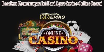 Rasakan Keuntungan Ini Dari Agen Casino Online Resmi